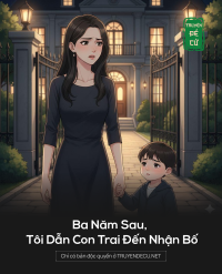 Ba Năm Sau, Tôi Dẫn Con Trai Đến Nhận Bố