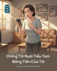 Chồng Tôi Nuôi Tiểu Tam Bằng Tiền Của Tôi