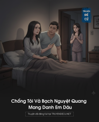 Chồng Tôi Và Bạch Nguyệt Quang Mang Danh Em Dâu