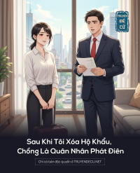 Sau Khi Tôi Xóa Hộ Khẩu, Chồng Là Quân Nhân Phát Điên