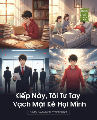 Kiếp Này, Tôi Tự Tay Vạch Mặt Kẻ Hại Mình