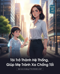 Tôi Trở Thành Hệ Thống, Giúp Mẹ Tránh Xa Chồng Tồi