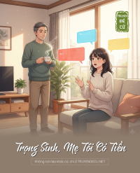 Trọng Sinh, Mẹ Tôi Có Tiền
