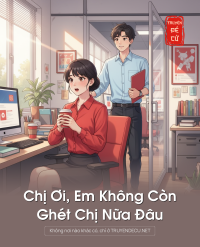 Chị Ơi, Em Không Còn Ghét Chị Nữa Đâu