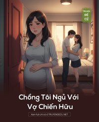 Chồng Tôi Ngủ Với Vợ Chiến Hữu