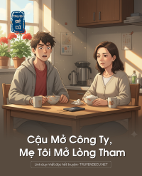 Cậu Mở Công Ty, Mẹ Tôi Mở Lòng Tham