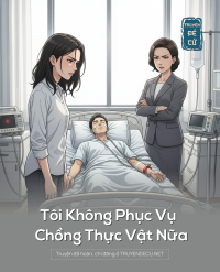 Tôi Không Phục Vụ Chồng Thực Vật Nữa