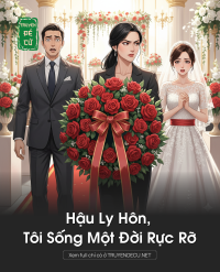 Hậu Ly Hôn, Tôi Sống Một Đời Rực Rỡ