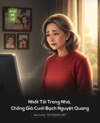 Nhốt Tôi Trong Nhà, Chồng Già Cưới Bạch Nguyệt Quang
