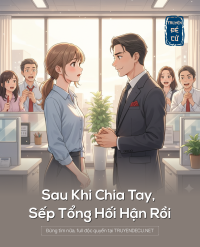 Sau Khi Chia Tay, Sếp Tổng Hối Hận Rồi