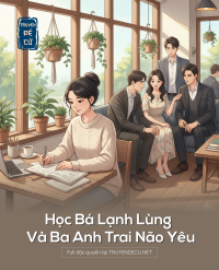 Học Bá Lạnh Lùng Và Ba Anh Trai Não Yêu