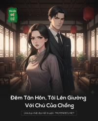 Đêm Tân Hôn, Tôi Lên Giường Với Chú Của Chồng