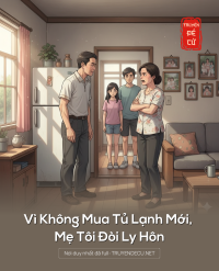 Vì Không Mua Tủ Lạnh Mới, Mẹ Tôi Đòi Ly Hôn