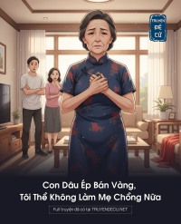 Con Dâu Ép Bán Vàng, Tôi Thề Không Làm Mẹ Chồng Nữa