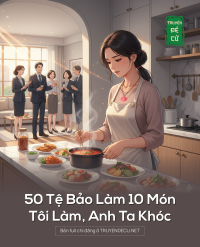 50 Tệ Bảo Làm 10 Món, Tôi Làm, Anh Ta Khóc
