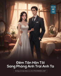 Đêm Tân Hôn Tôi Sang Phòng Anh Trai Anh Ta