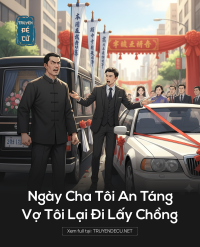 Ngày Cha Tôi An Táng, Vợ Tôi Lại Đi Lấy Chồng