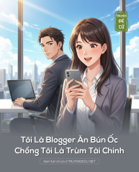 Tôi Là Blogger Ăn Bún Ốc, Chồng Tôi Là Trùm Tài Chính