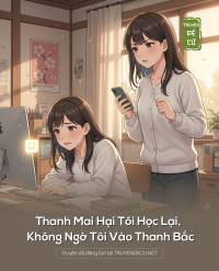 Thanh Mai Hại Tôi Học Lại, Không Ngờ Tôi Vào Thanh Bắc