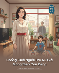 Chồng Cưới Người Phụ Nữ Già, Mang Theo Con Riêng
