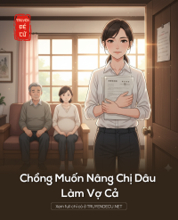 Chồng Muốn Nâng Chị Dâu Làm Vợ Cả