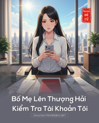 Bố Mẹ Lên Thượng Hải Kiểm Tra Tài Khoản Tôi