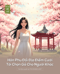 Hôn Phu Đổi Địa Điểm Cưới, Tôi Chọn Gả Cho Người Khác