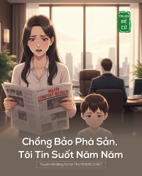 Chồng Bảo Phá Sản, Tôi Tin Suốt Năm Năm