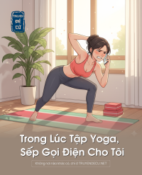 Trong Lúc Tập Yoga, Sếp Gọi Điện Cho Tôi