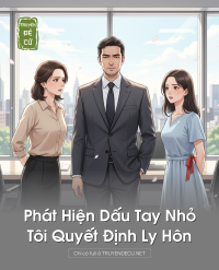 Phát Hiện Dấu Tay Nhỏ, Tôi Quyết Định Ly Hôn