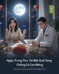 Ngày Trung Thu, Tôi Bắt Quả Tang Chồng Có Con Riêng