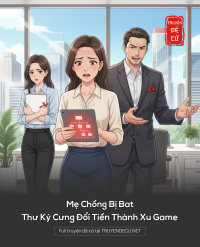 Mẹ Chồng Bị Bat, Thư Ký Cưng Đổi Tiền Thành Xu Game