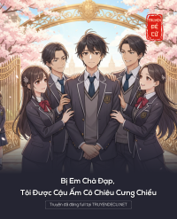 Bị Em Chà Đạp, Tôi Được Cậu Ấm Cô Chiêu Cưng Chiều