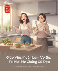 Giúp Việc Muốn Làm Vợ Bé, Tôi Mời Mẹ Chồng Xử Đẹp