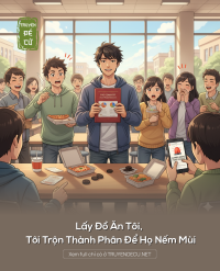 Lấy Đồ Ăn Tôi, Tôi Trộn Thành Phân Để Họ Nếm Mùi