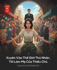 Xuyên Vào Thế Giới Thú Nhân, Tôi Làm Mẹ Của Thiếu Chủ.