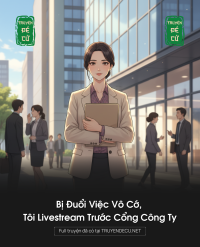 Bị Đuổi Việc Vô Cớ, Tôi Livestream Trước Cổng Công Ty