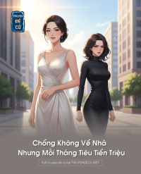 Chồng Không Về Nhà Nhưng Mỗi Tháng Tiêu Tiền Triệu