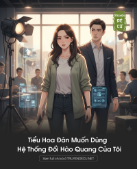 Tiểu Hoa Đán Muốn Dùng Hệ Thống Đổi Hào Quang Của Tôi