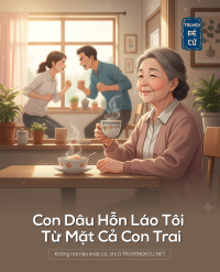 Con Dâu Hỗn Láo Tôi Từ Mặt Cả Con Trai