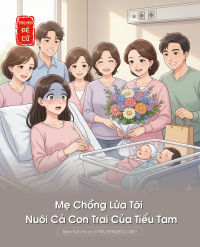 Mẹ Chồng Lừa Tôi Nuôi Cả Con Trai Của Tiểu Tam