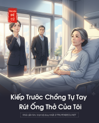 Kiếp Trước Chồng Tự Tay Rút Ống Thở Của Tôi