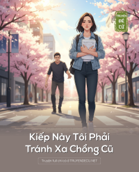 Kiếp Này Tôi Phải Tránh Xa Chồng Cũ