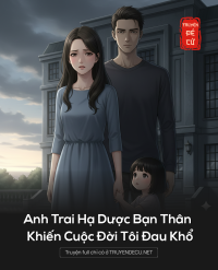 Anh Trai Hạ Dược Bạn Thân Khiến Cuộc Đời Tôi Đau Khổ