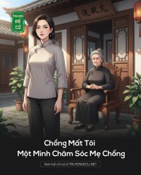 Chồng Mất Tôi Một Mình Chăm Sóc Mẹ Chồng