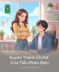 Xuyên Thành Chị Kế Của Tiểu Phản Diện
