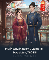 Muốn Quyến Rũ Phu Quân Ta, Được Lắm, Thử Đi!
