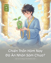 Chiến Thần Hôm Nay Đã Ăn Nhân Sâm Chưa?