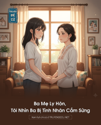 Ba Mẹ Ly Hôn, Tôi Nhìn Ba Bị Tình Nhân Cắm Sừng