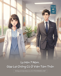 Ly Hôn 7 Năm, Gặp Lại Chồng Cũ Ở Viện Tâm Thần